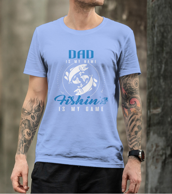 DAD IS MY NAME FISHIN IS MY GAME FISHING AND DAD T-Shirt