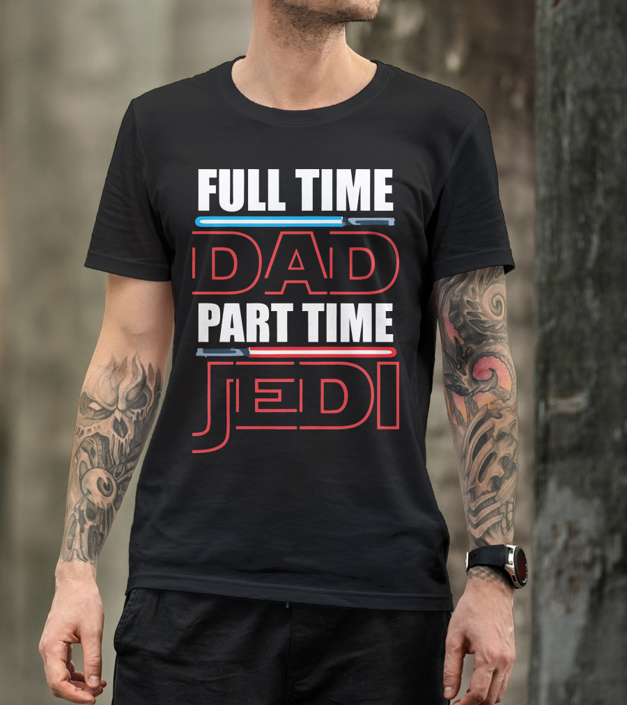 Full Time Dad Part Time Jedi Lightsaber T-Shirt