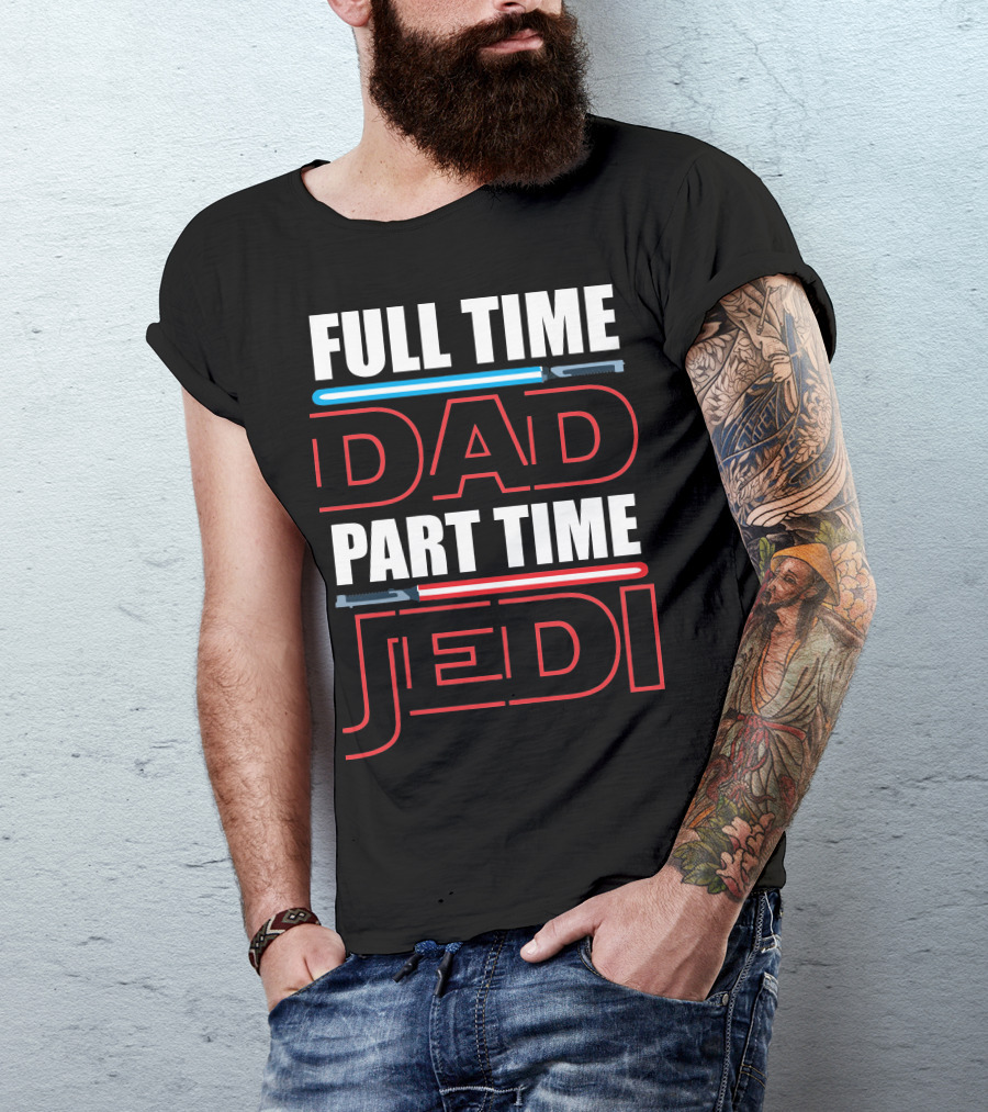 Full Time Dad Part Time Jedi Lightsaber T-Shirt