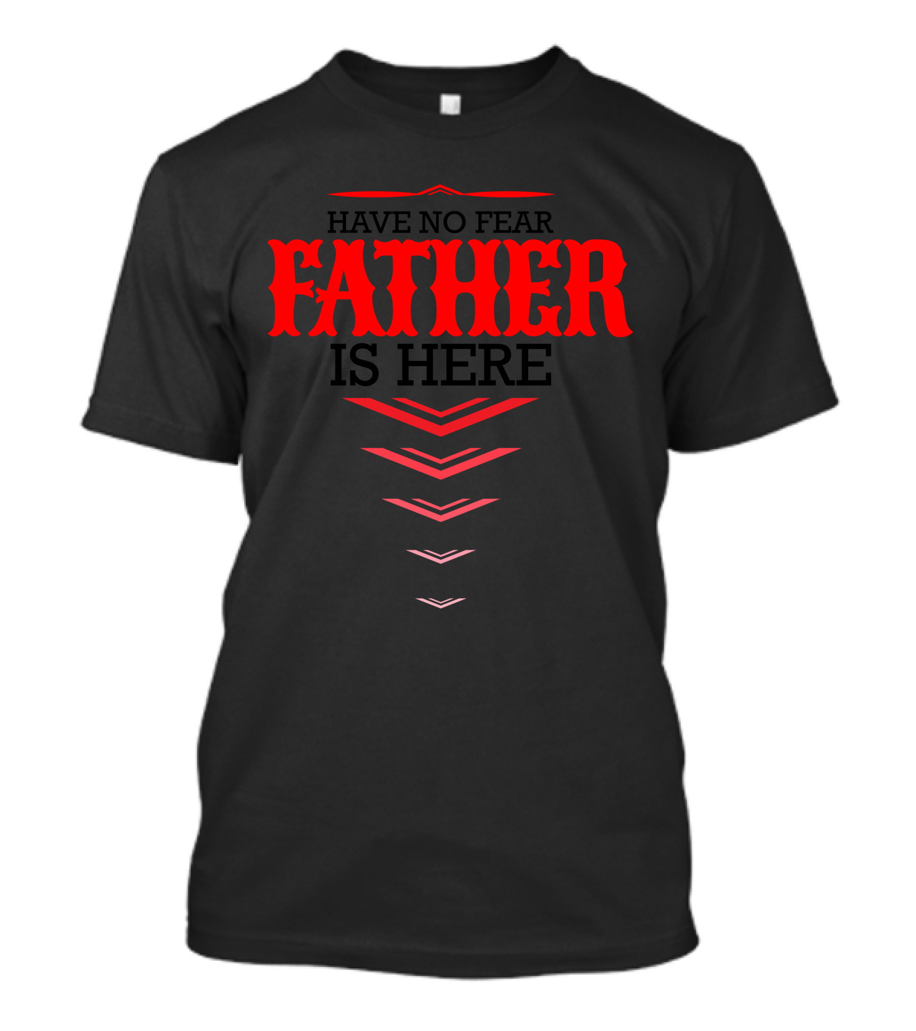 Have No Fear Father Is Here Bold Arrow T-Shirt