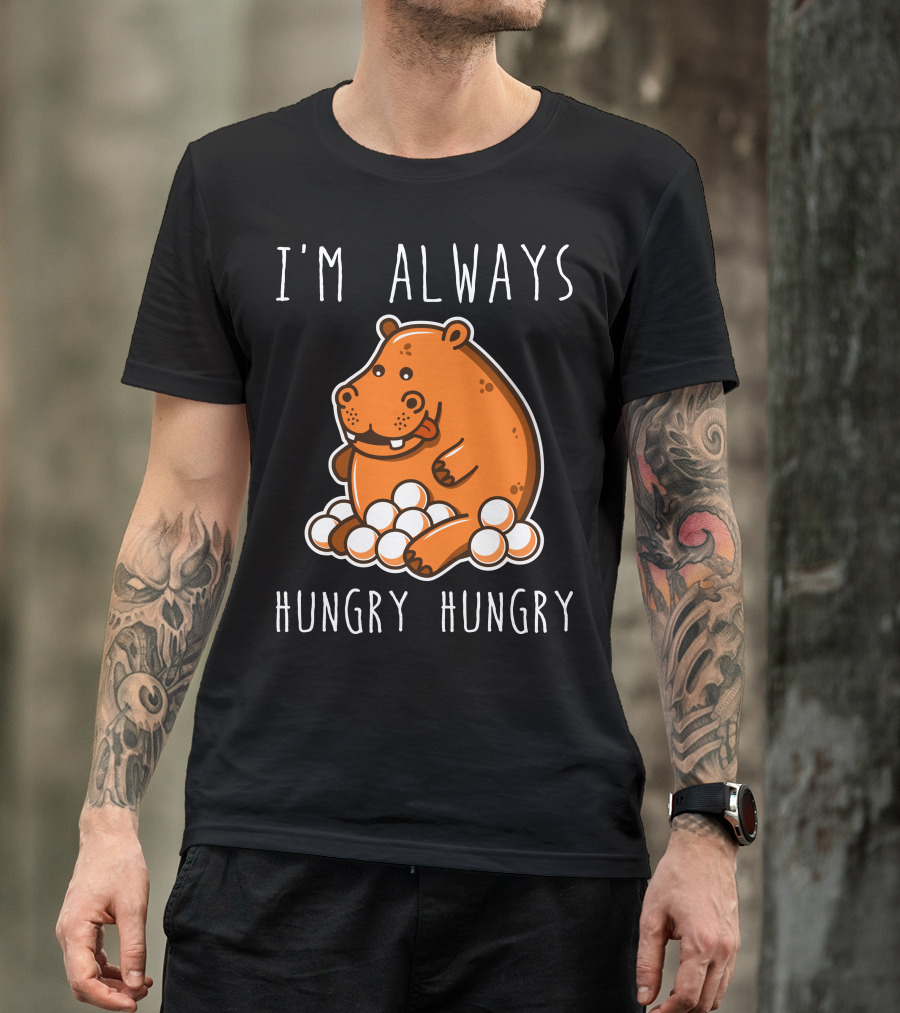 I'm Always Hungry Hungry Hippo T-Shirt