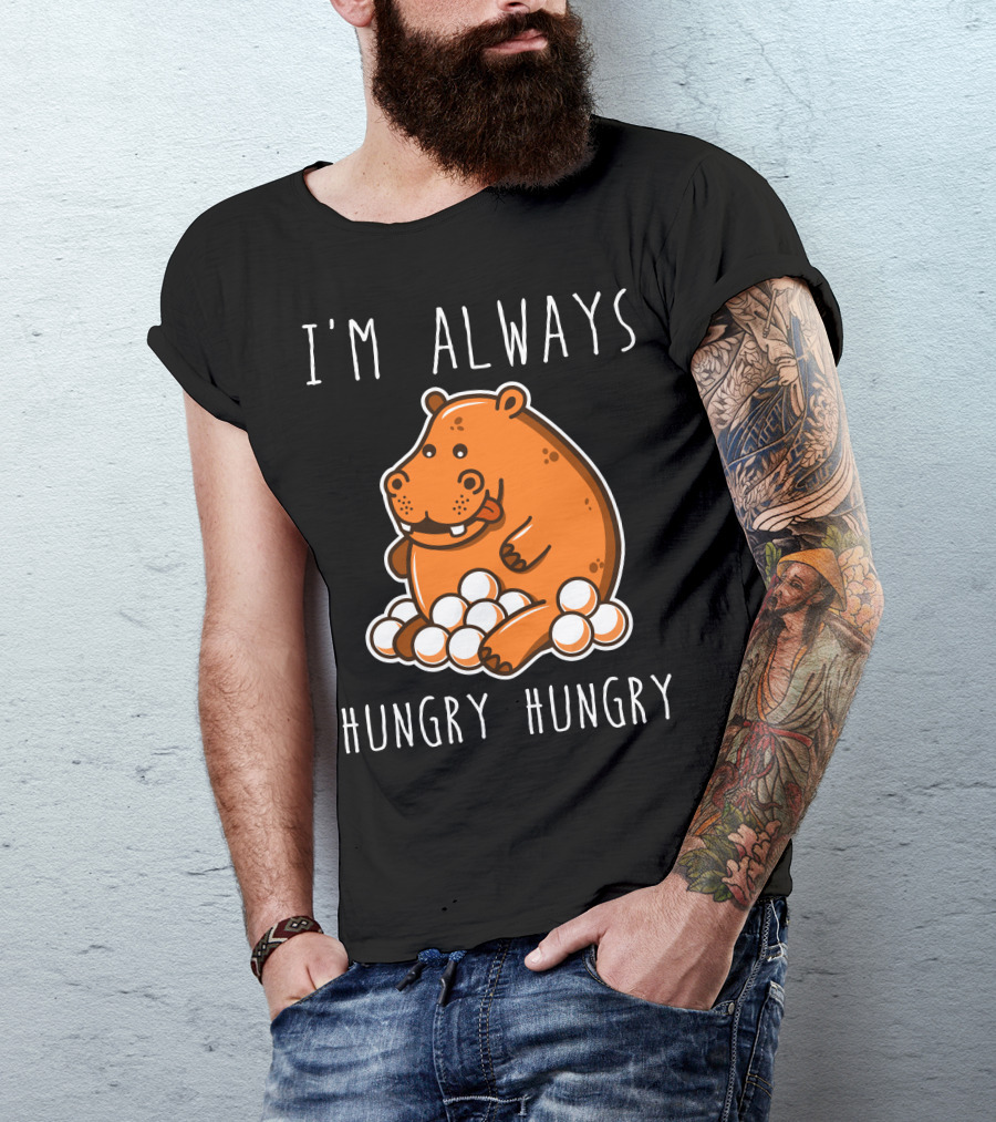 I'm Always Hungry Hungry Hippo T-Shirt
