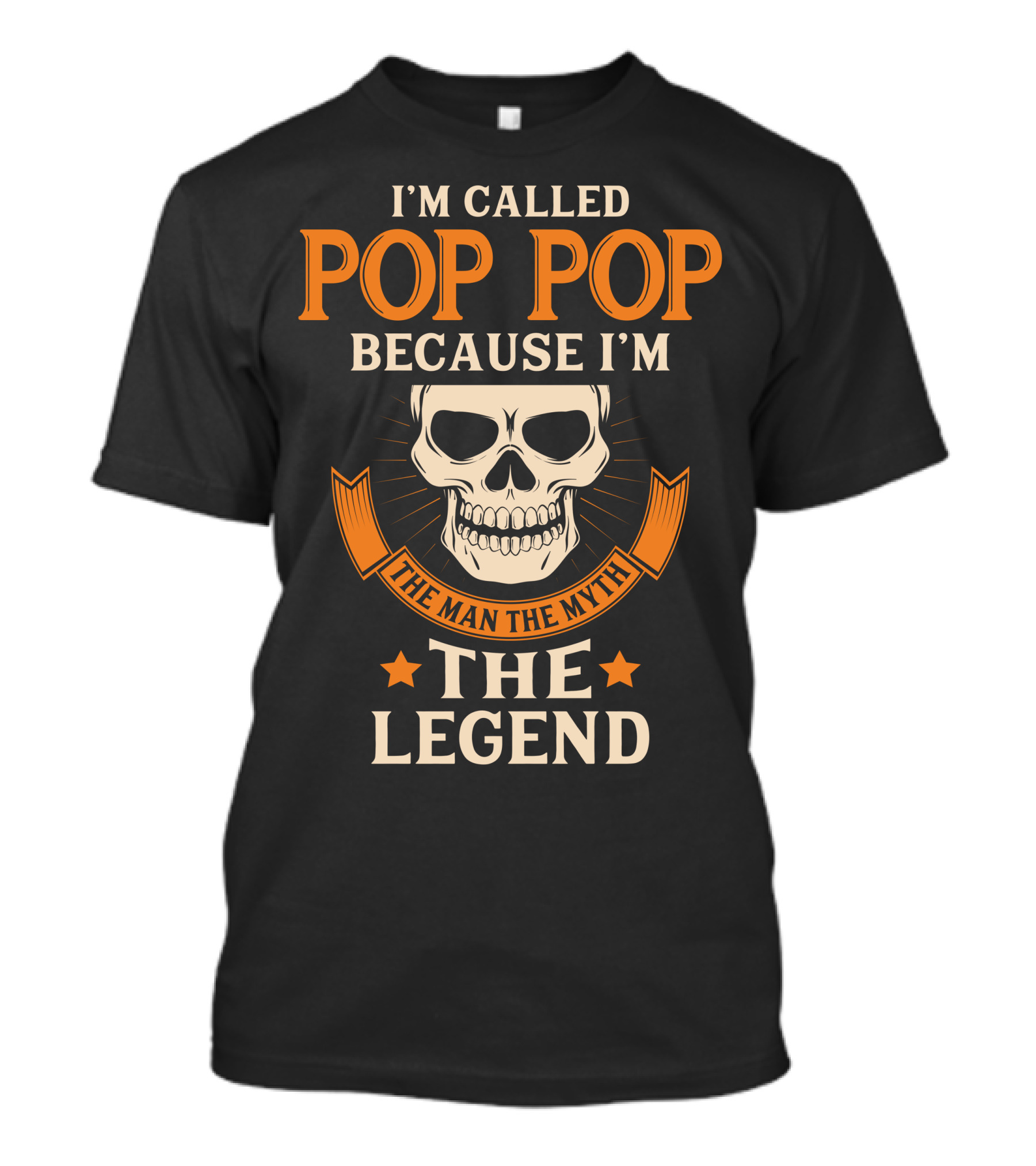 I'm Called Pop Pop Because I'm The Man The Myth The Legend T-Shirt