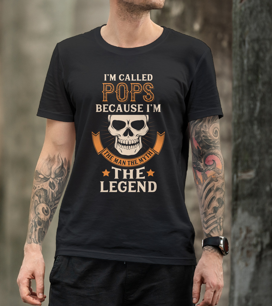 I'm Called Pops Because I'm The Man The Myth The Legend T-Shirt