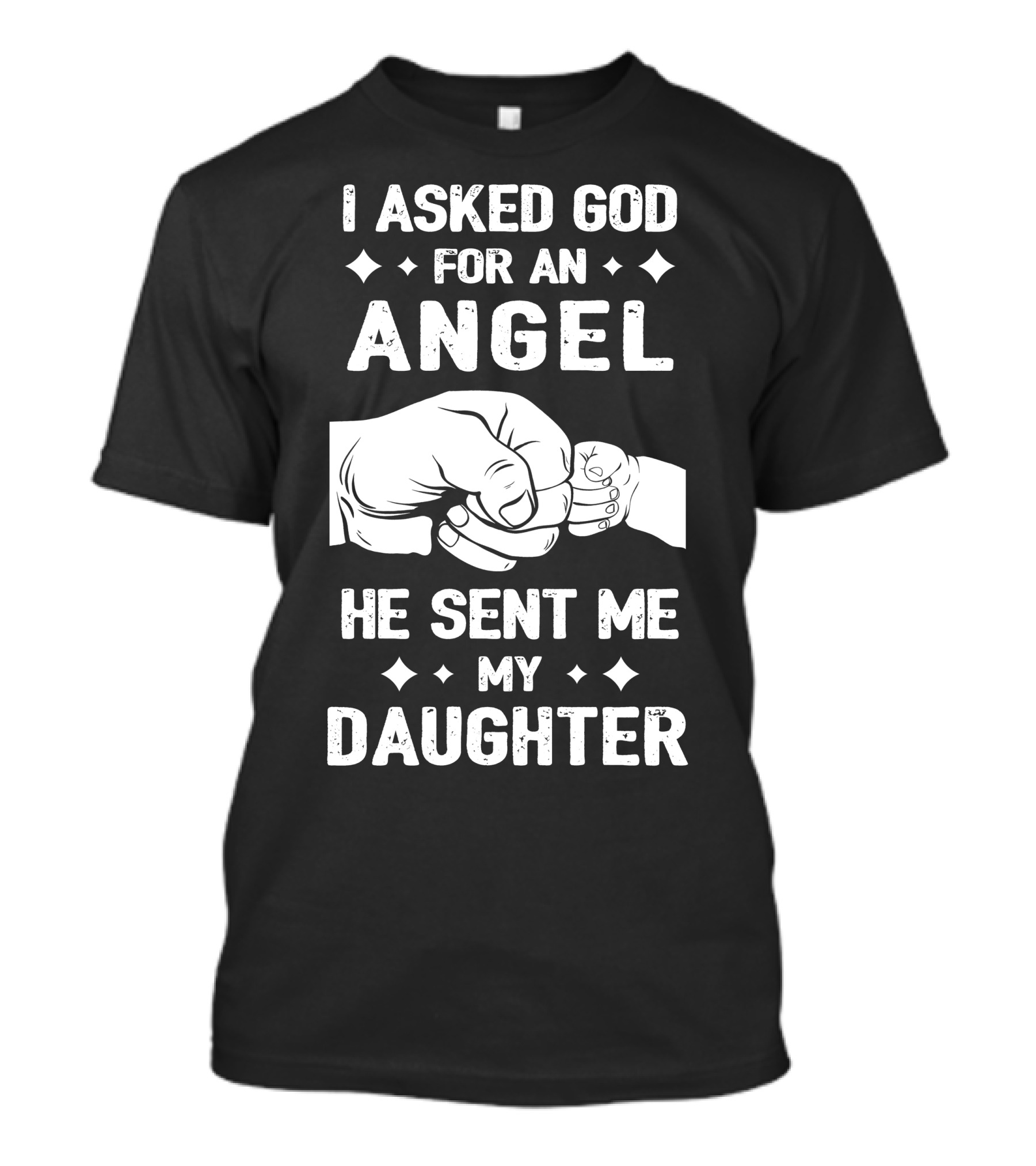 I Asked God For An Angel He Sent Me My Daughter Fist Bump T-Shirt