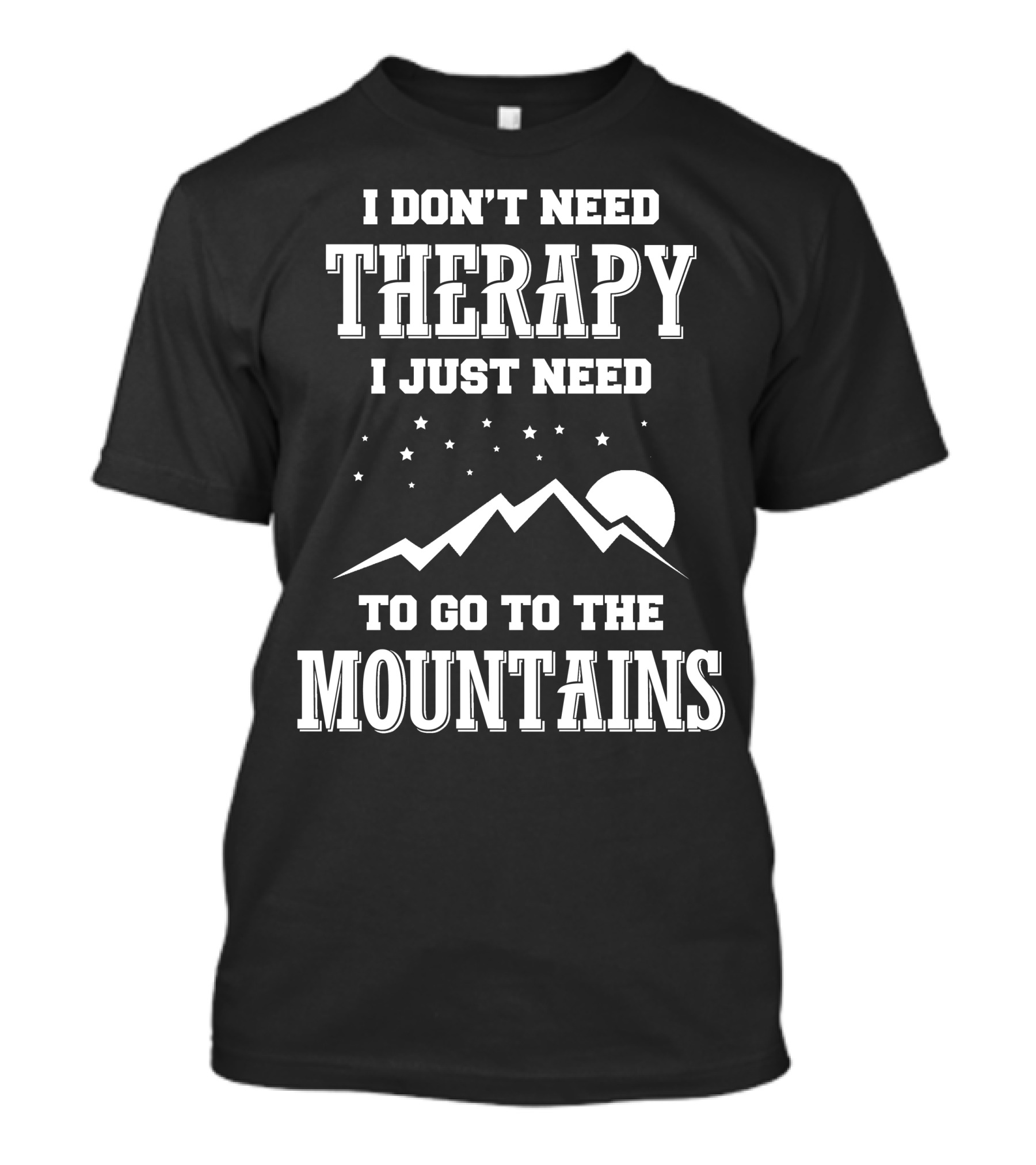 I Don't Need Therapy I Just Need To Go To The Mountains Moon And Stars T-Shirt