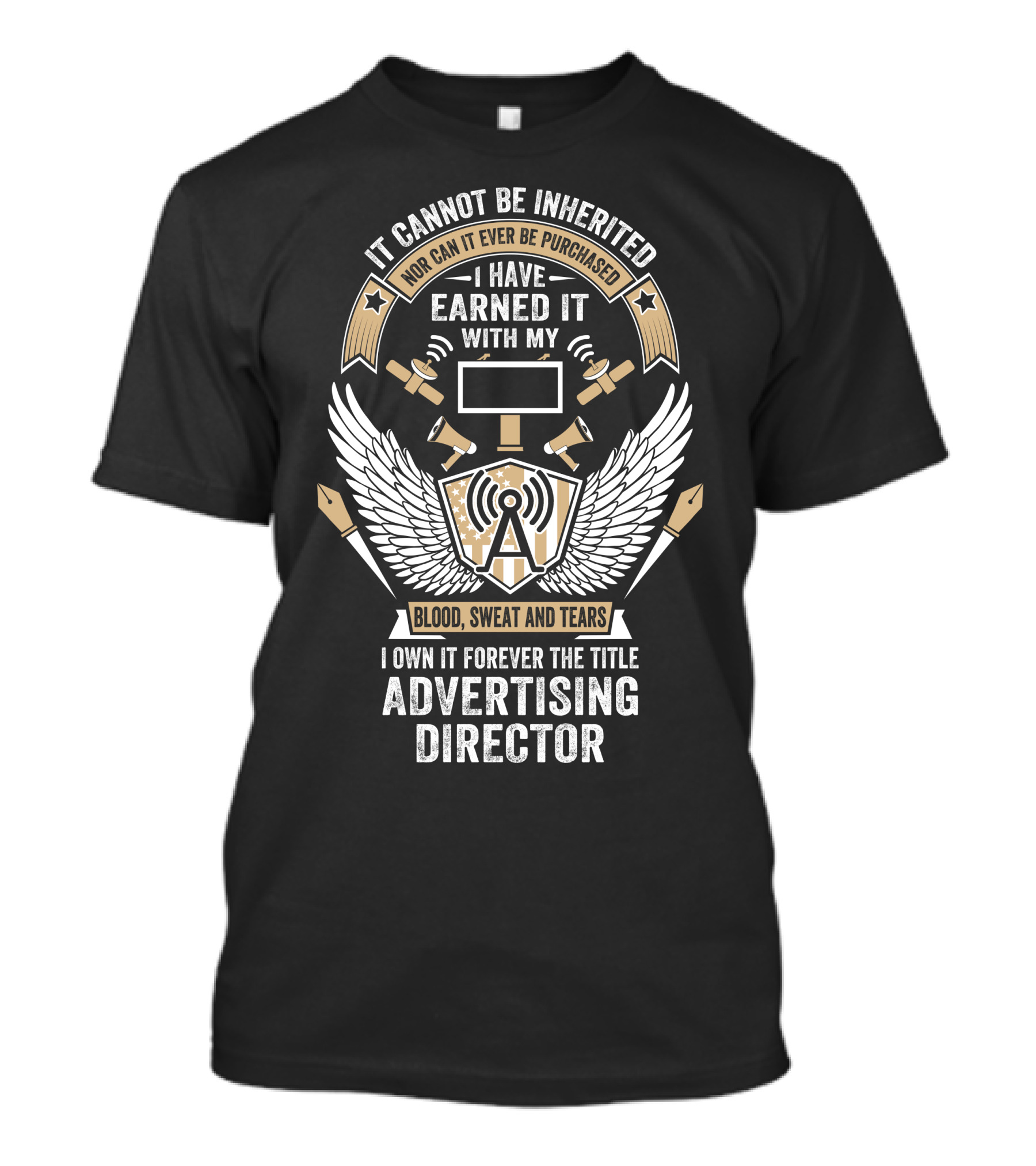 It Cannot Be Inherited Advertising Director Earned With Blood Sweat And Tears T-Shirt
