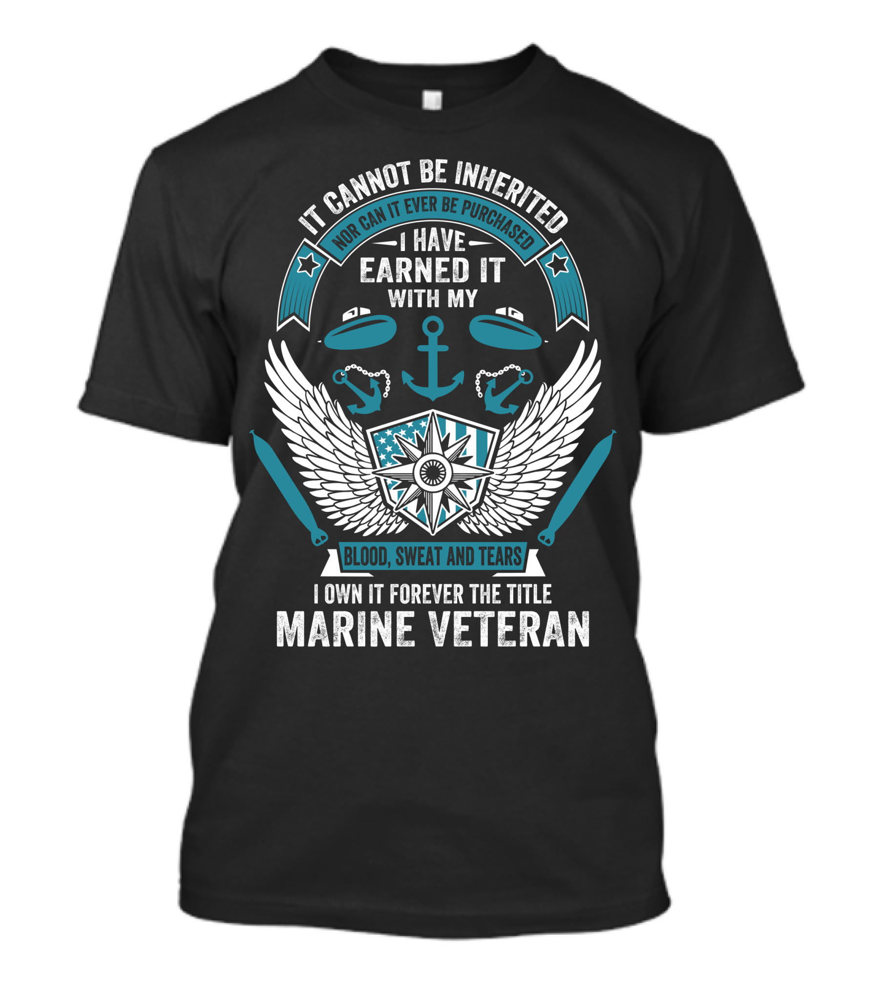 It Cannot Be Inherited Nor Purchased Earned With Blood Sweat And Tears Marine Veteran T-Shirt