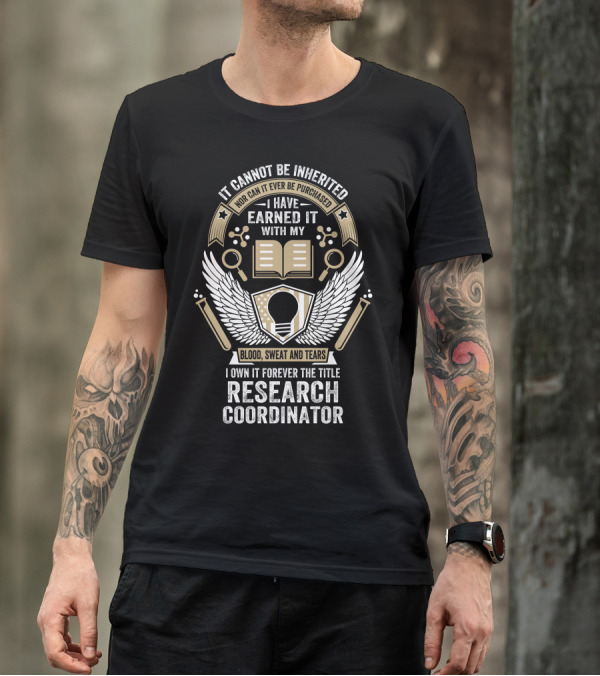 It Cannot Be Inherited Research Coordinator Blood Sweat And Tears Emblem T-Shirt