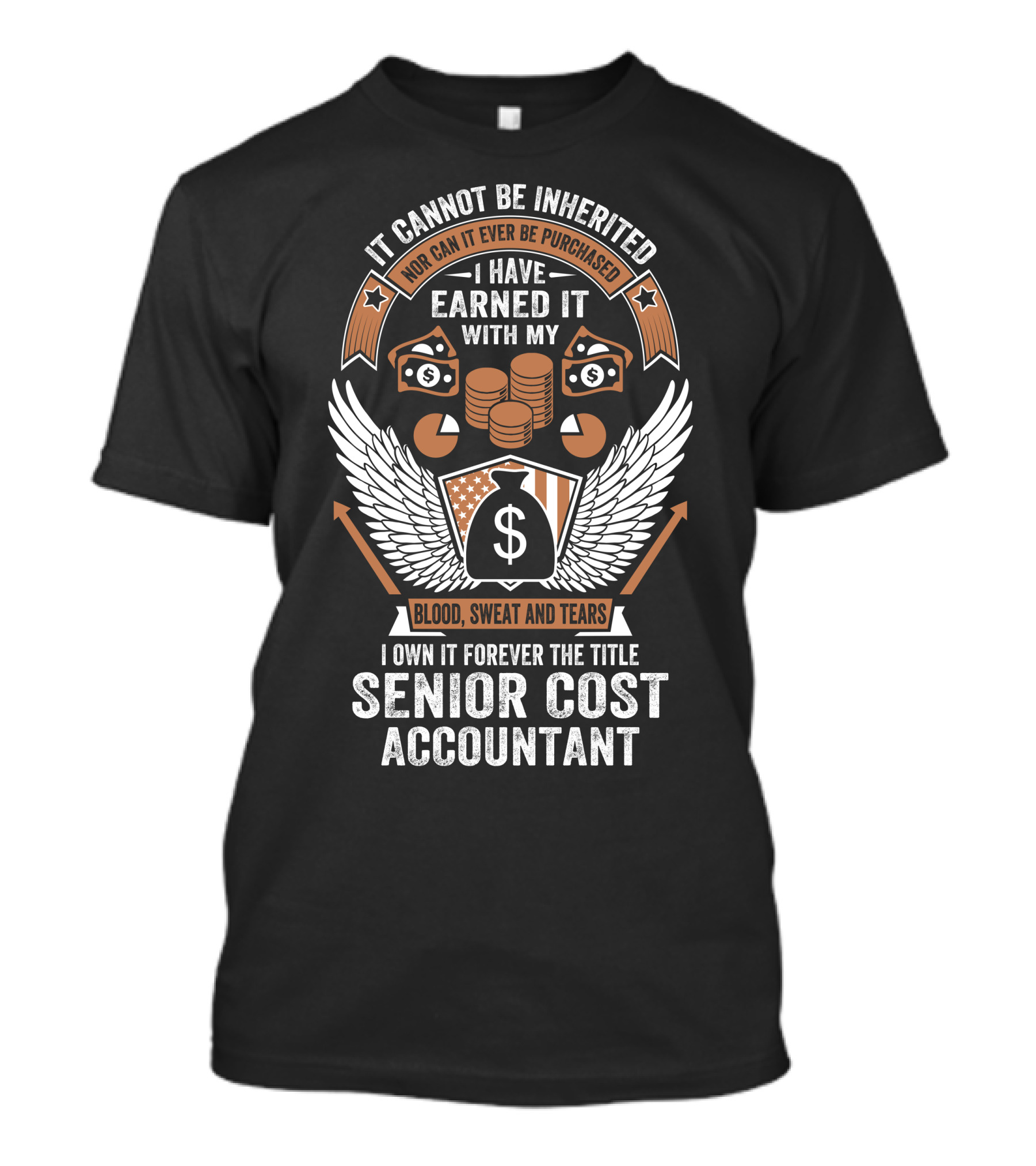 I Have Earned It With My Blood Sweat And Tears Senior Cost Accountant T-Shirt