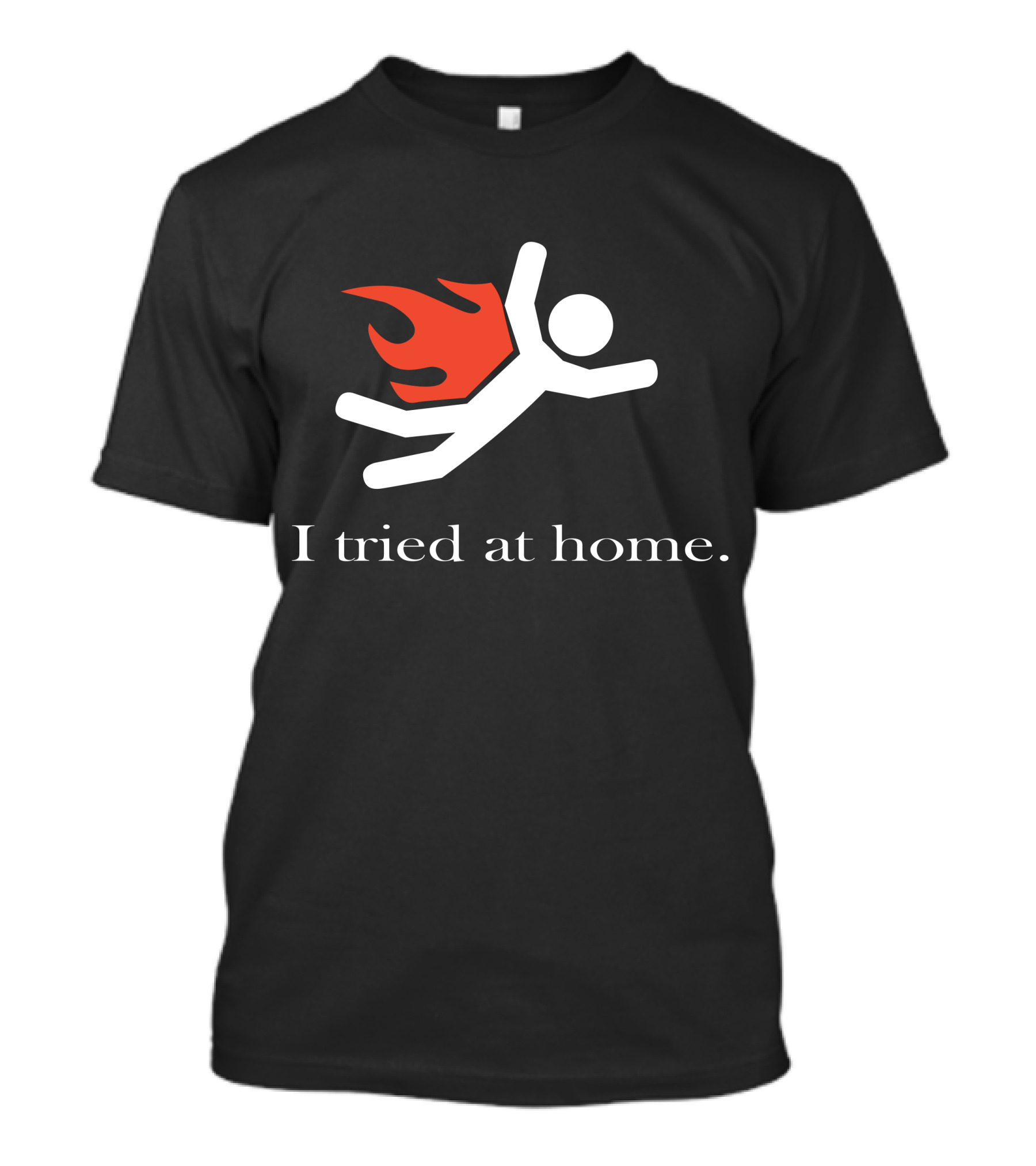 I Tried At Home Stick Figure With Flaming Cape T-Shirt