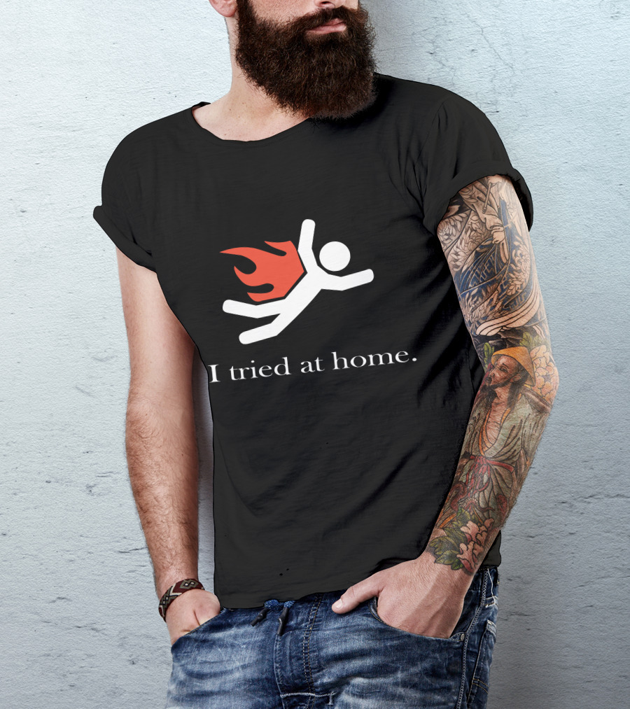 I Tried At Home Stick Figure With Flaming Cape T-Shirt