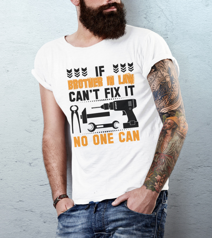 If Brother In Law Can't Fix It No One Can T-Shirt