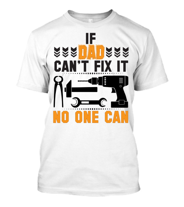 If Dad Can't Fix It No One Can Tool T-Shirt