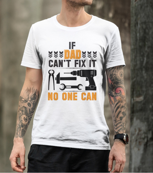 If Dad Can't Fix It No One Can Tool T-Shirt