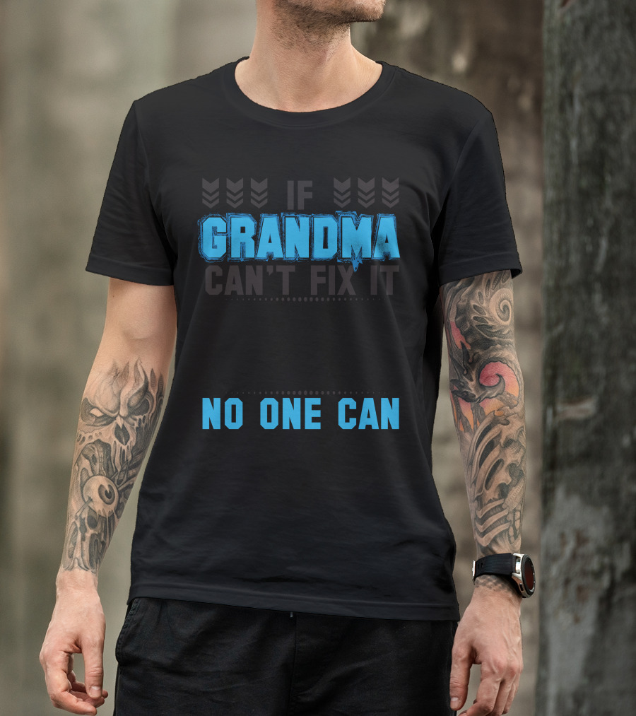 If Grandma Can't Fix It No One Can T-Shirt