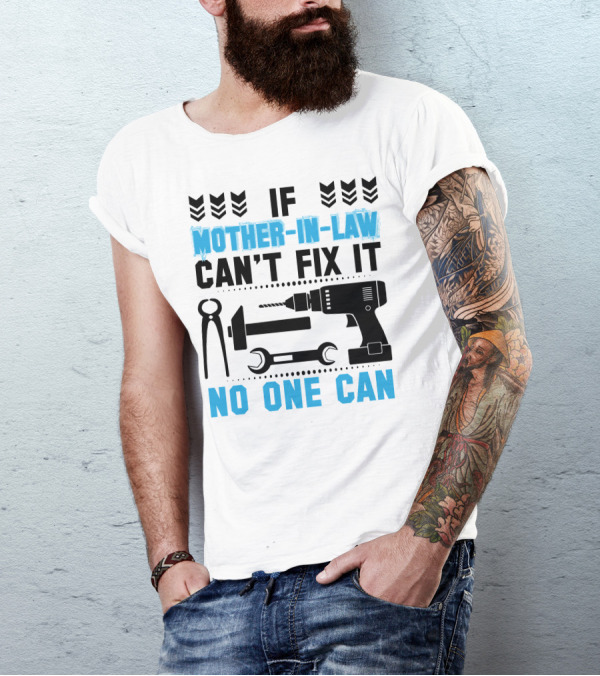 If Mother-In-Law Can't Fix It No One Can T-Shirt