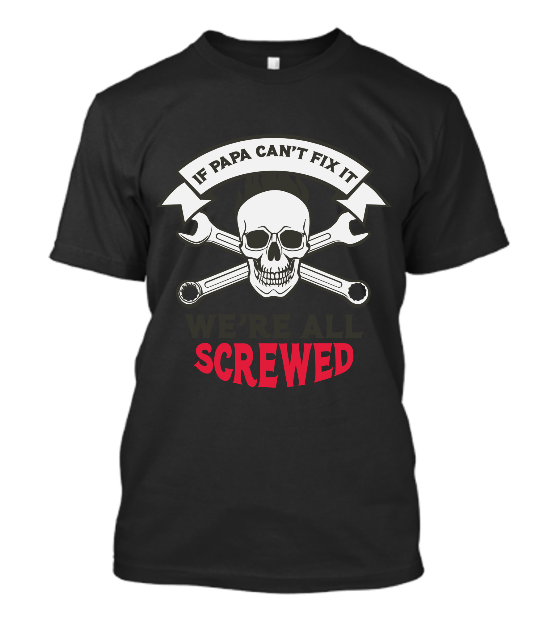 If Papa Can't Fix It We're All Screwed Skull And Wrenches T-Shirt