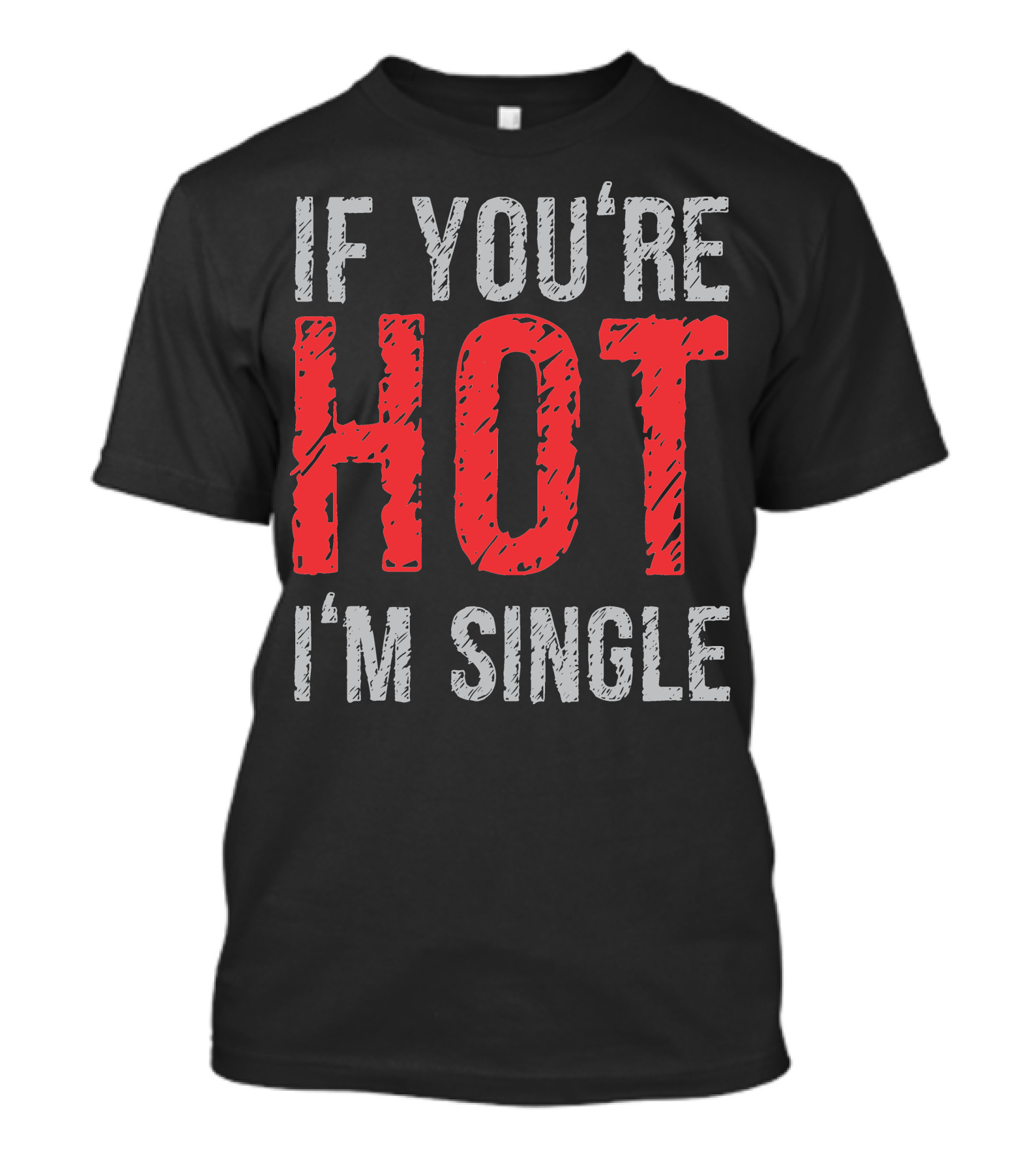 IF YOU'RE HOT I'M SINGLE T-Shirt