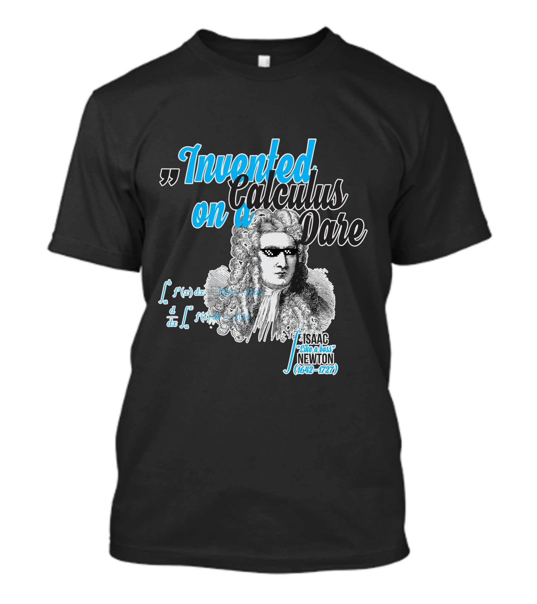 Invented Calculus On A Dare Isaac Like A Boss Newton 1642-1727 T-Shirt