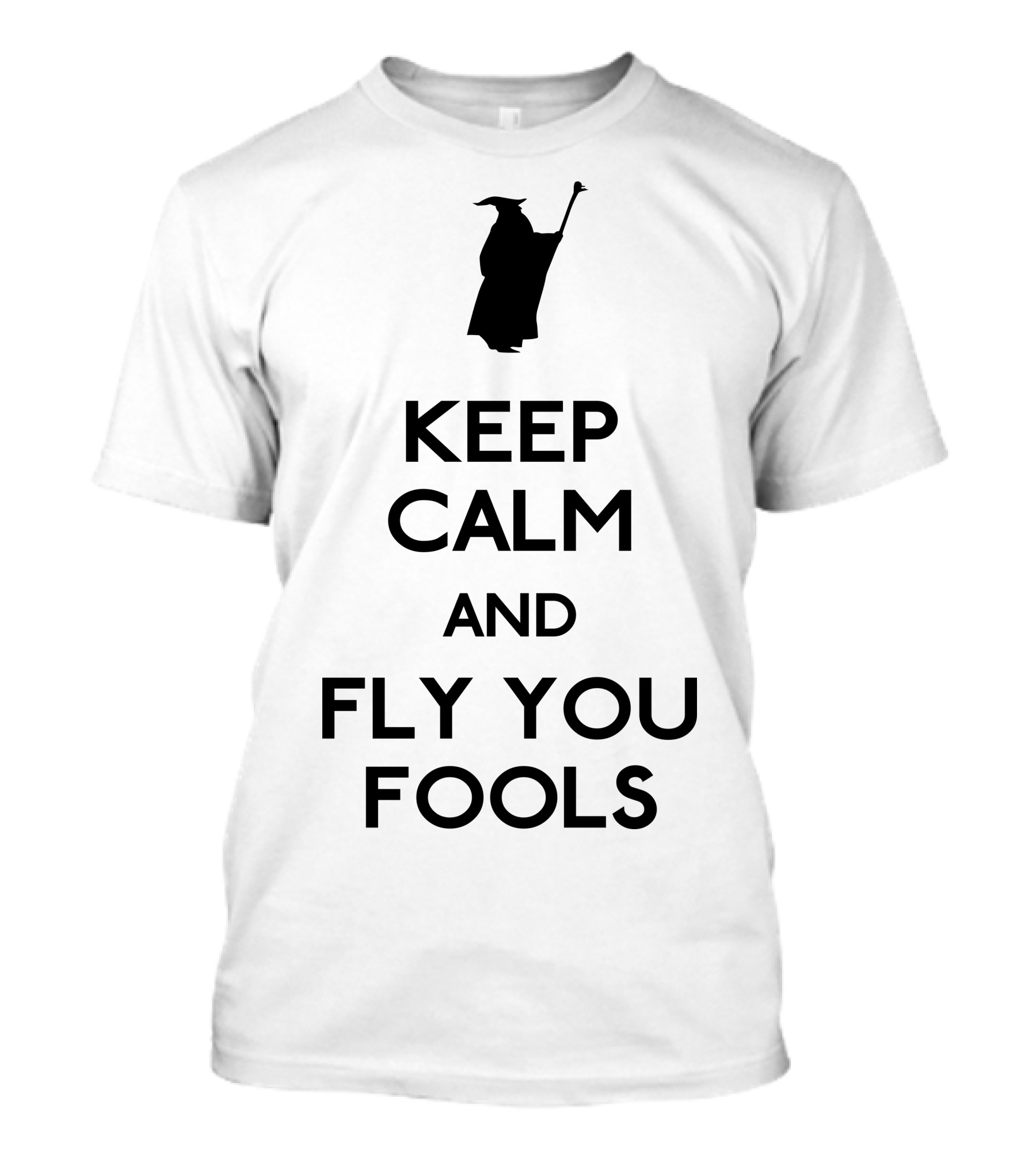Keep Calm And Fly You Fools Gandalf Reference T-Shirt