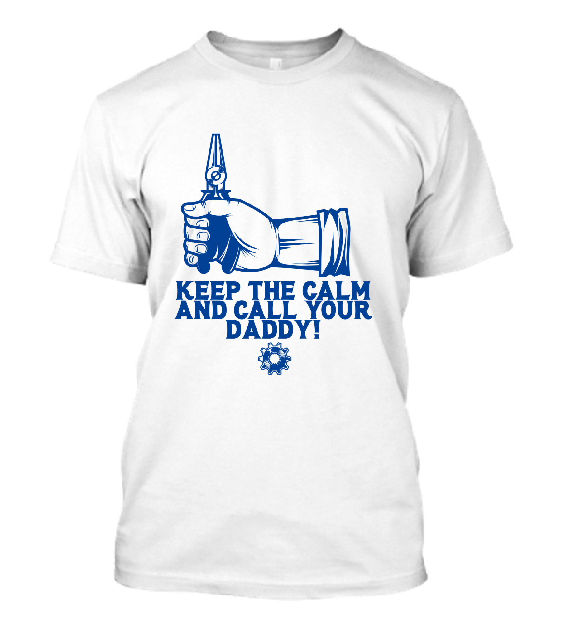 KEEP THE CALM AND CALL YOUR DADDY HAND TOOL GEAR T-Shirt