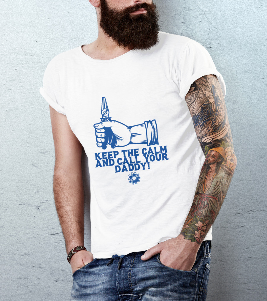 KEEP THE CALM AND CALL YOUR DADDY HAND TOOL GEAR T-Shirt