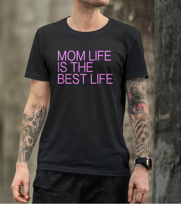 Mom Life Is The Best Life In T-Shirt