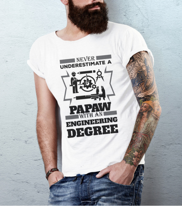 Never Underestimate A Papaw With An Engineering Degree T-Shirt