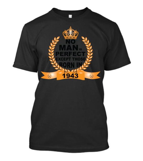 No Man Is Perfect Except Those Born In 1943 Laurel Crown Fleur-de-Lis Banner T-Shirt