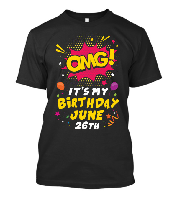 OMG It's My Birthday June 26th Celebration With Balloons And Stars T-Shirt