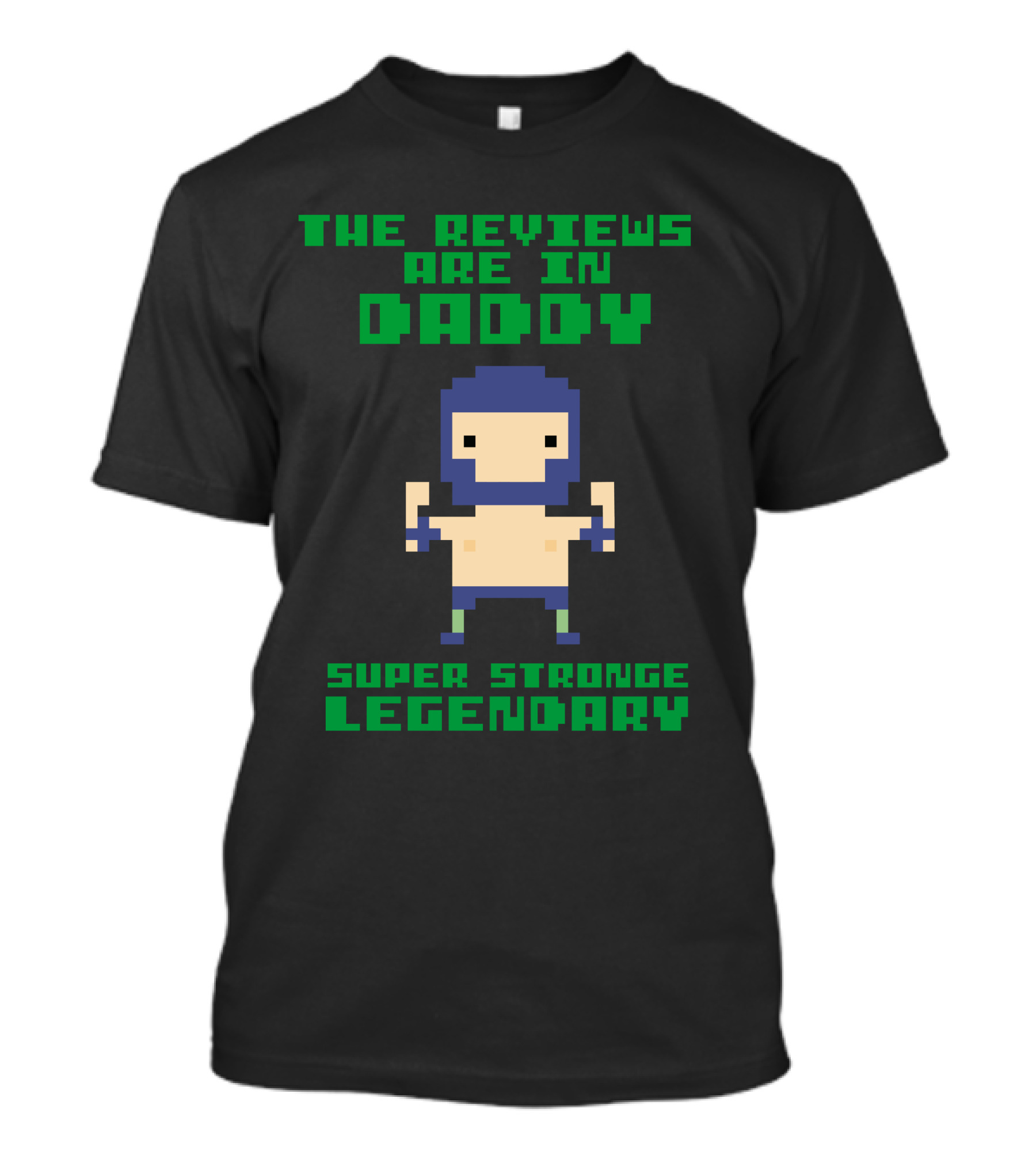 The Reviews Are In Daddy Super Strong Legendary Pixel T-Shirt