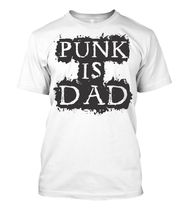 Punk Is Dad Shirt T-Shirt