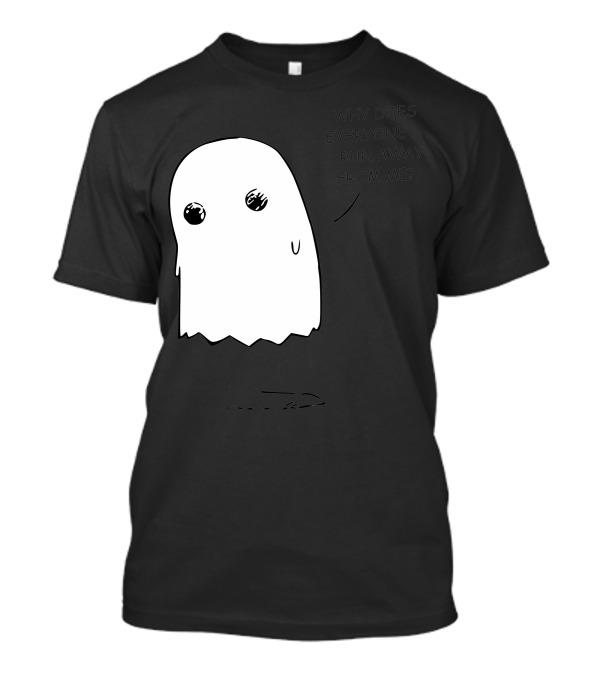 Sad Ghost Why Does Everyone Run Away From Me T-Shirt