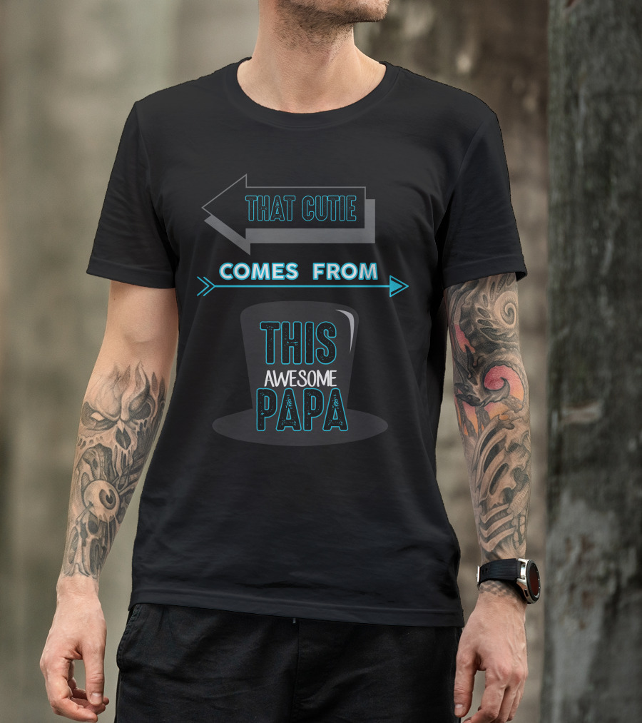 That Cutie Comes From This Awesome Papa T-Shirt