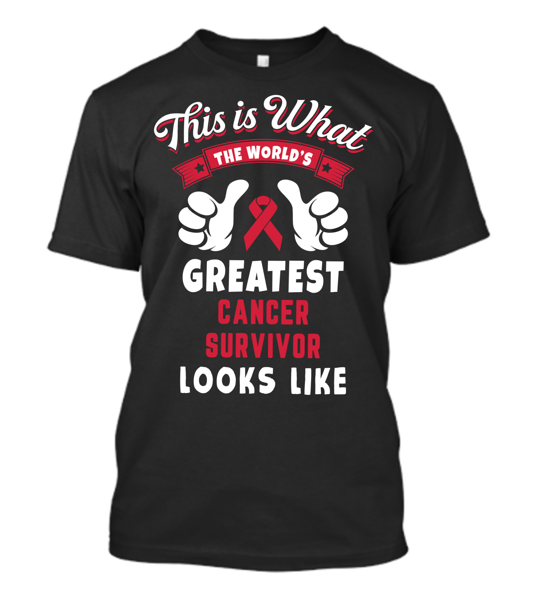 This Is What The World's Greatest Cancer Survivor Looks Like T-Shirt