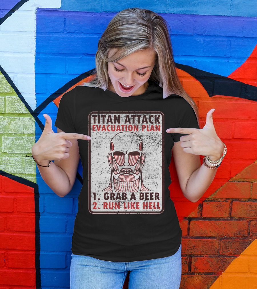 TITAN ATTACK EVACUATION PLAN 1. GRAB A BEER 2. RUN LIKE HELL T-Shirt