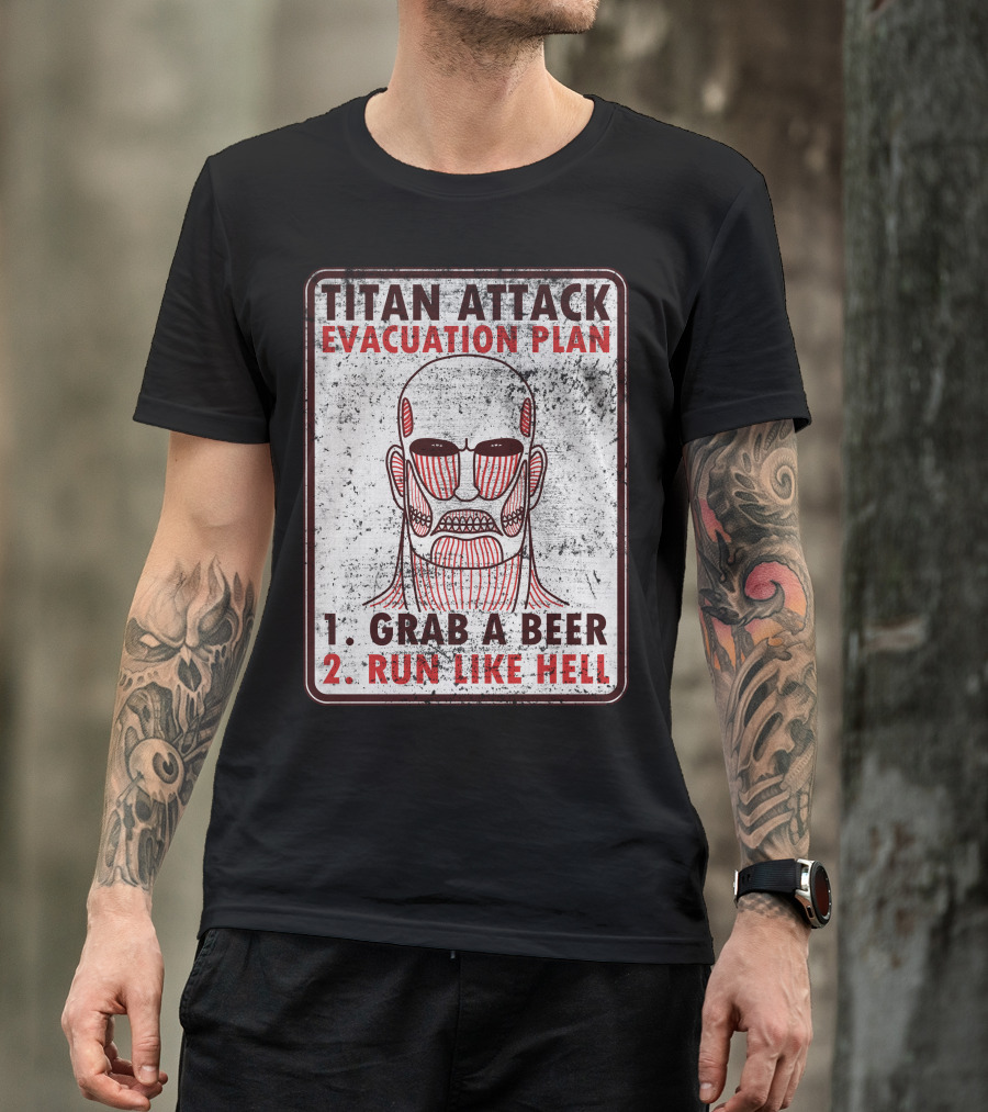TITAN ATTACK EVACUATION PLAN 1. GRAB A BEER 2. RUN LIKE HELL T-Shirt