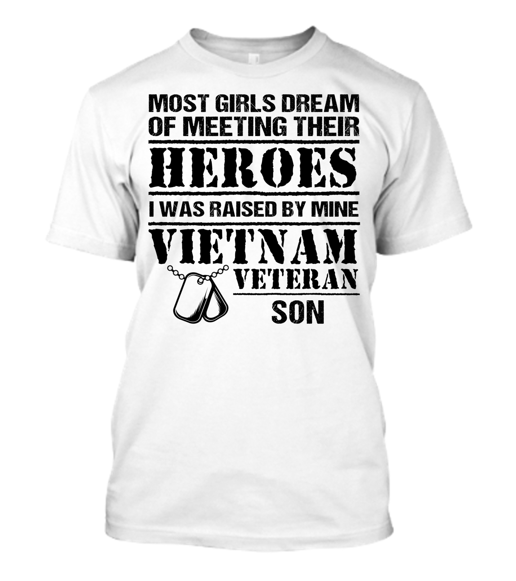 Most Girls Dream Of Meeting Their Heroes I Was Raised By Mine Vietnam Veteran Son T-Shirt