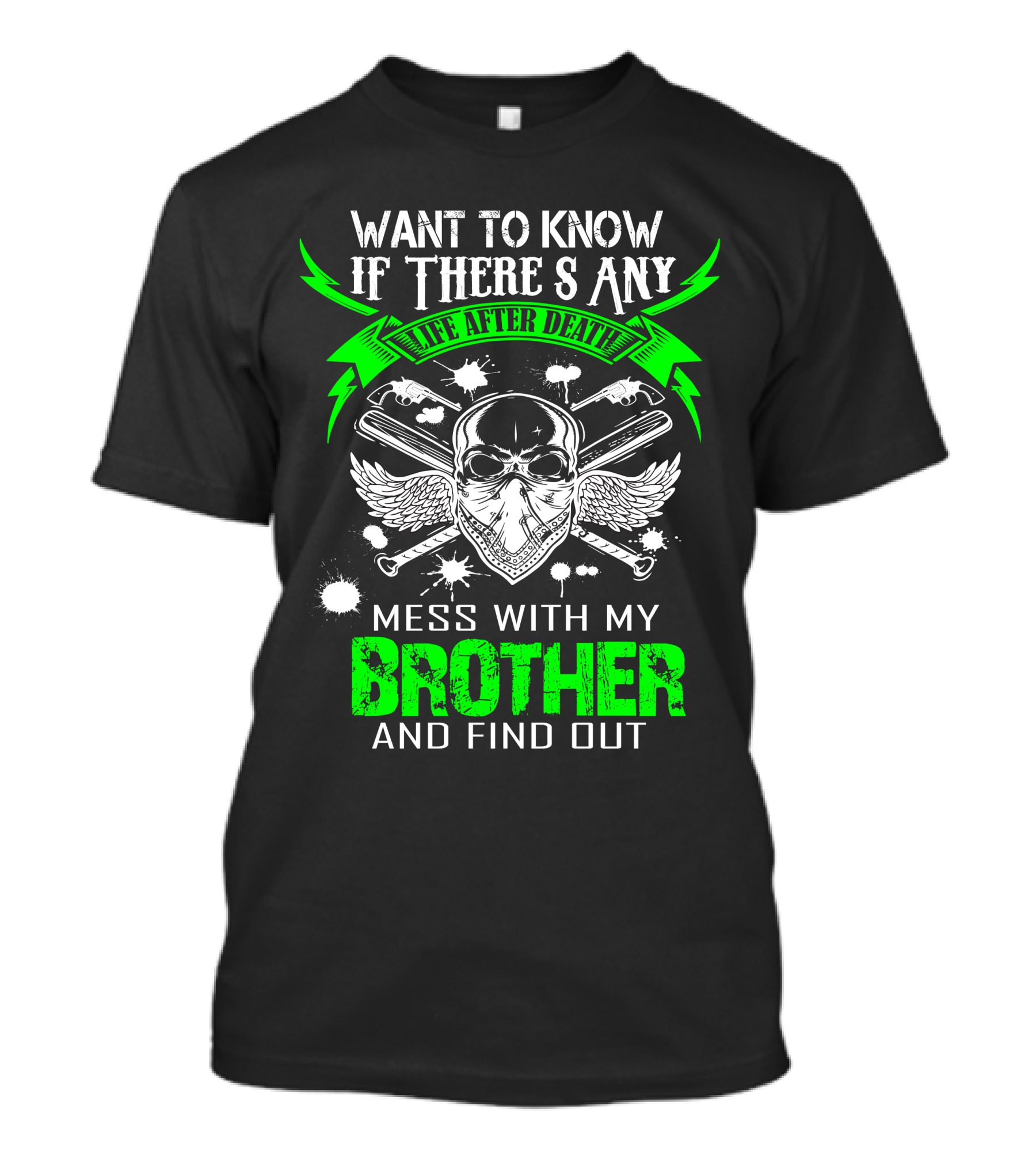 Want To Know If There's Any Life After Death Mess With My Brother And Find Out T-Shirt