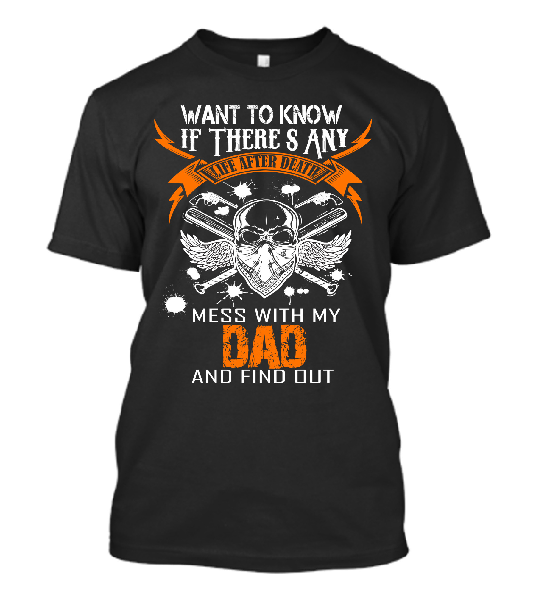 Want To Know If There Is Any Life After Death Mess With My Dad And Find Out Skull Wings T-Shirt