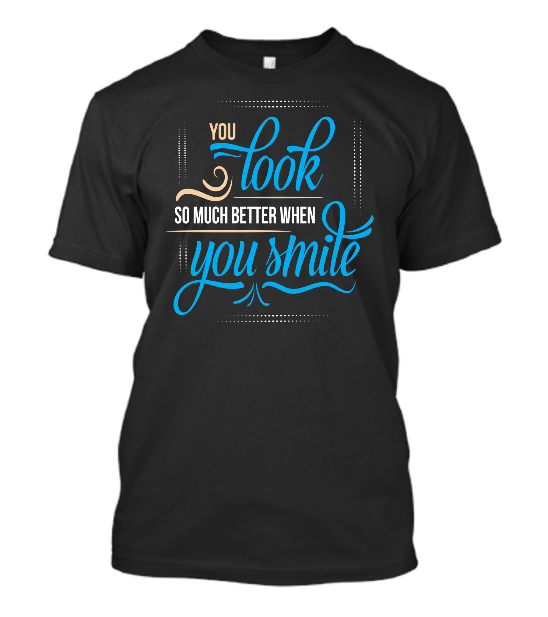You Look So Much Better When You Smile Typography T-Shirt