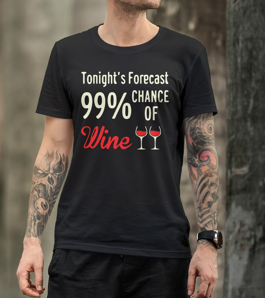 Tonight's Forecast 99% Chance Of Wine Two Glasses T-Shirt