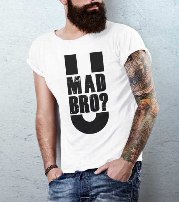 U Mad Bro Question Meme Phrase T-Shirt