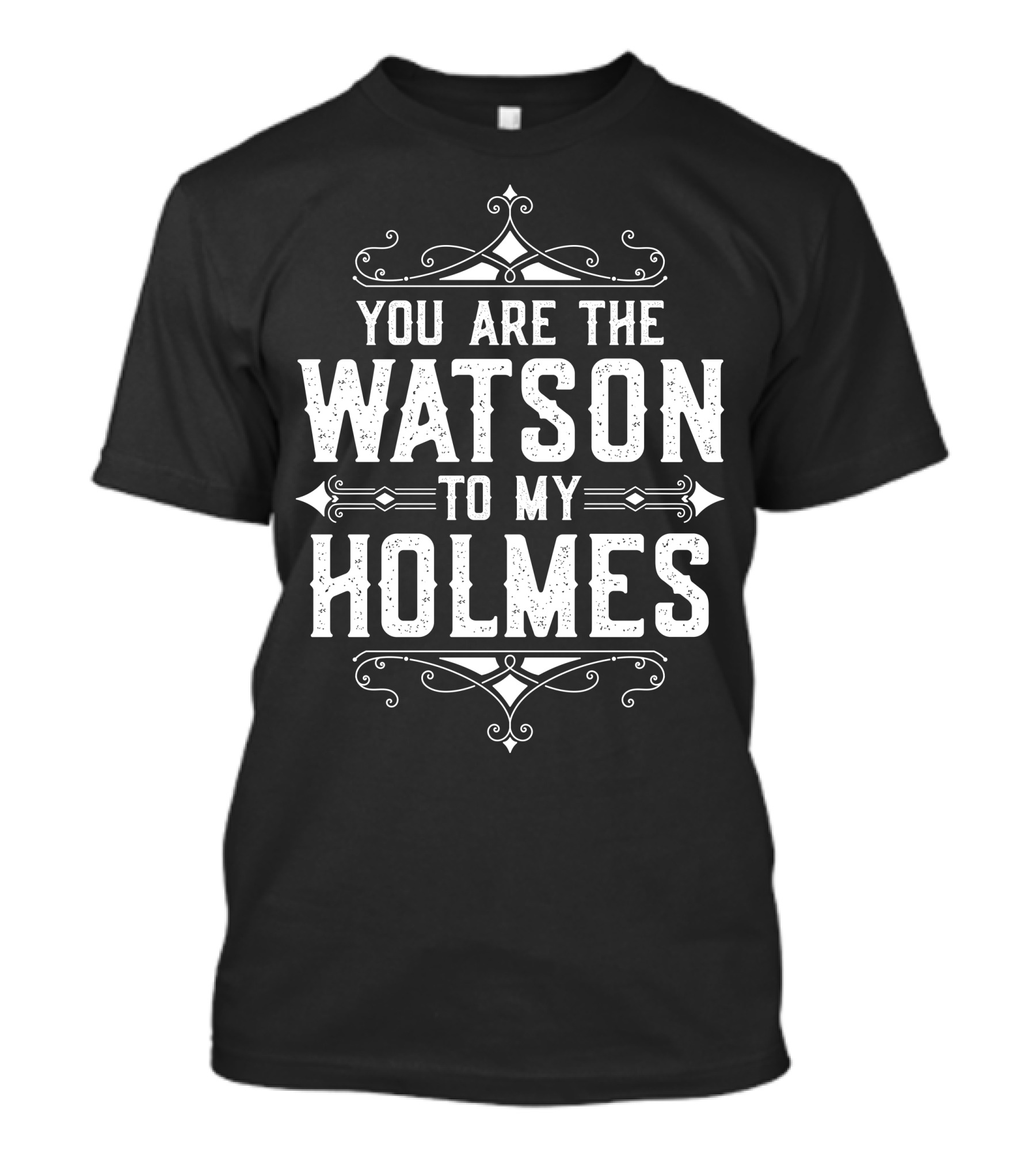 You Are The Watson To My Holmes Sherlock Quote Elegance T-Shirt