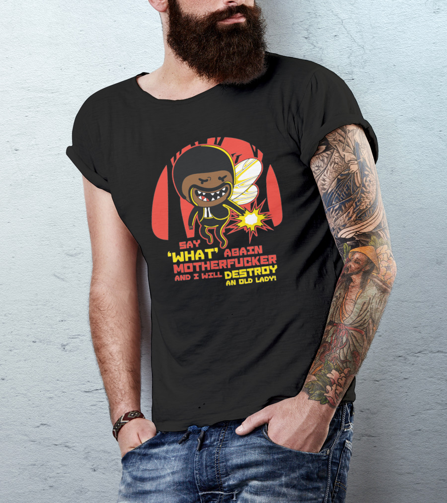 Say What Again Motherfucker And I Will Destroy An Old Lady T-Shirt