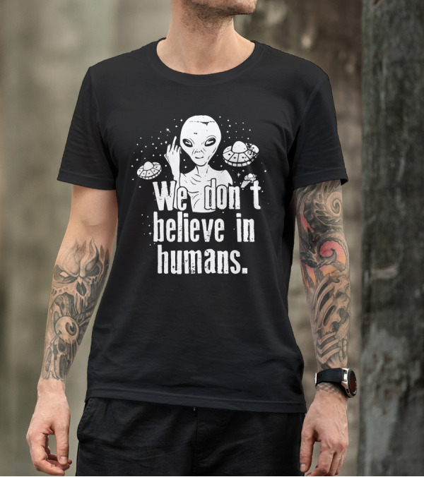 Aliens We Don't Believe In Humans UFO Middle Finger T-Shirt