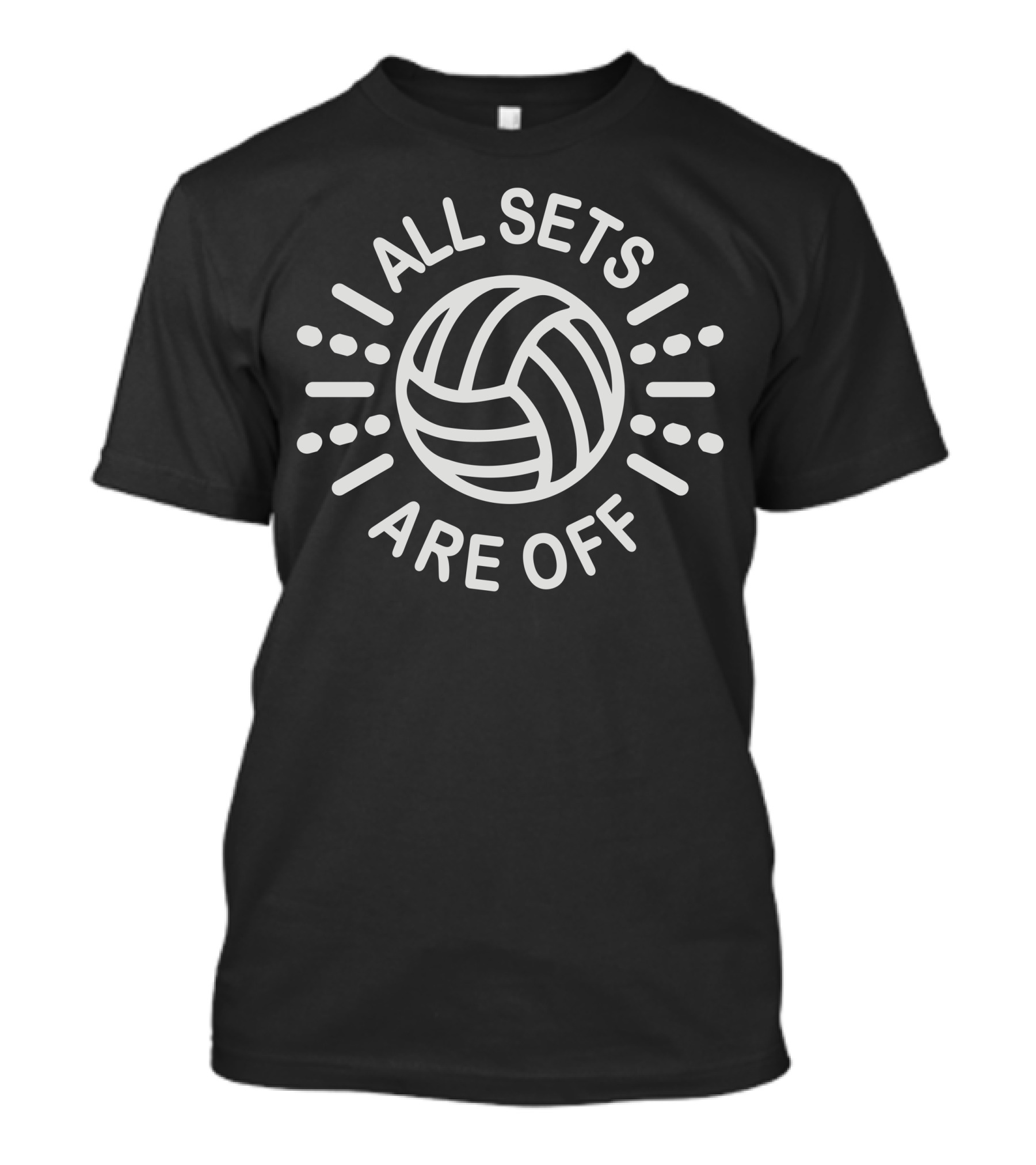 All Sets Are Off Volleyball T-Shirt