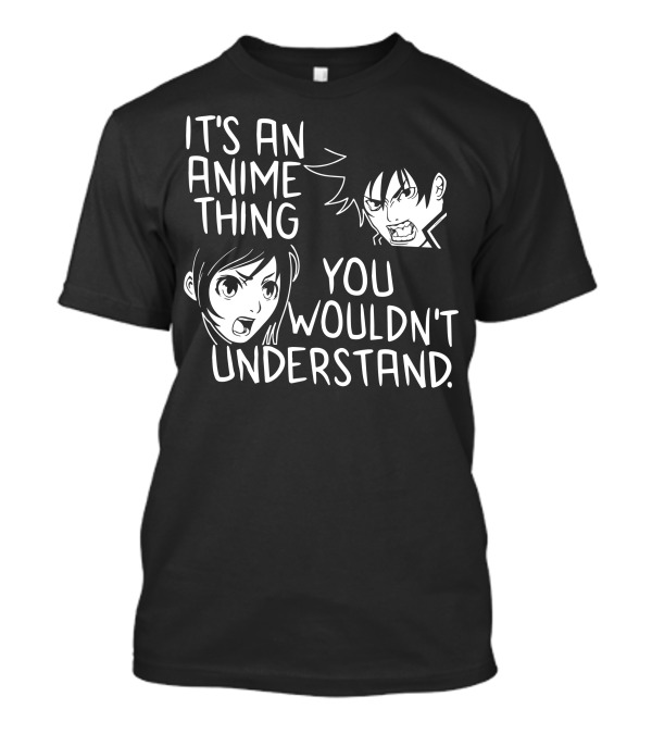 It's An Anime Thing You Wouldn't Understand Anime Characters Expressions T-Shirt