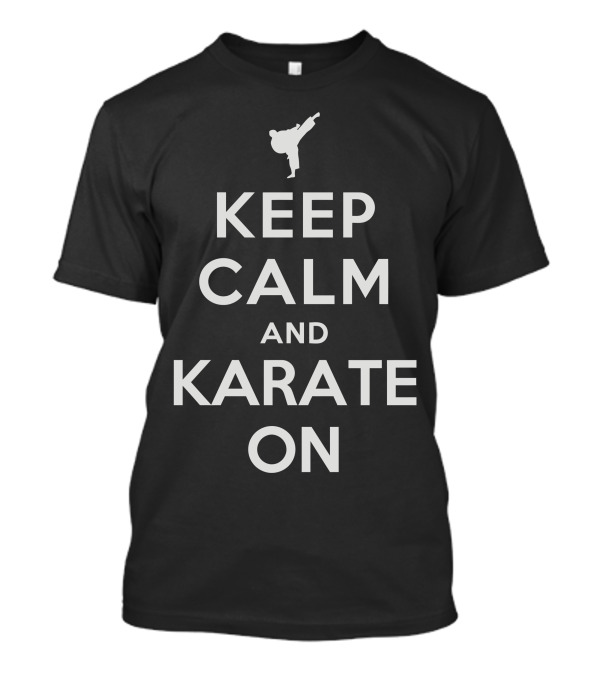 Keep Calm And Karate On Martial Arts Motivation T-Shirt